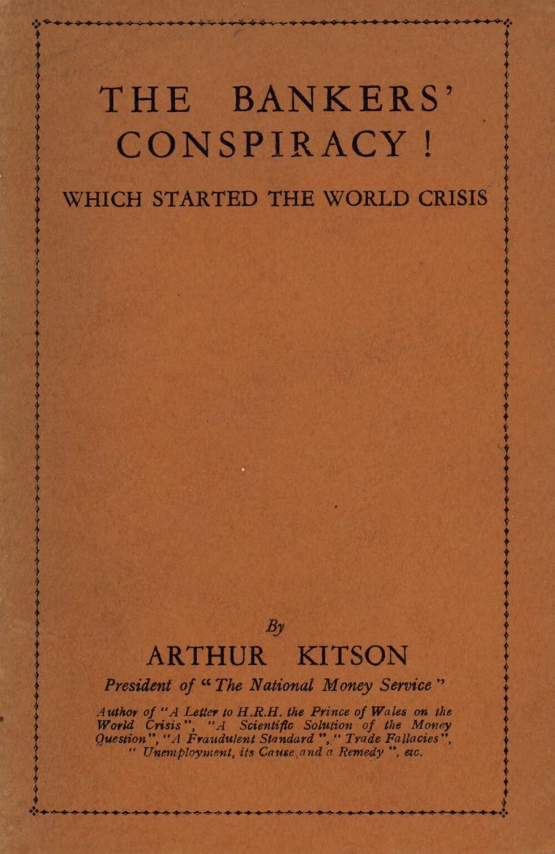 The Bankers' Conspiracy! Which Started the World Crisis (1933) by Arthur Kitson, 1860-1937