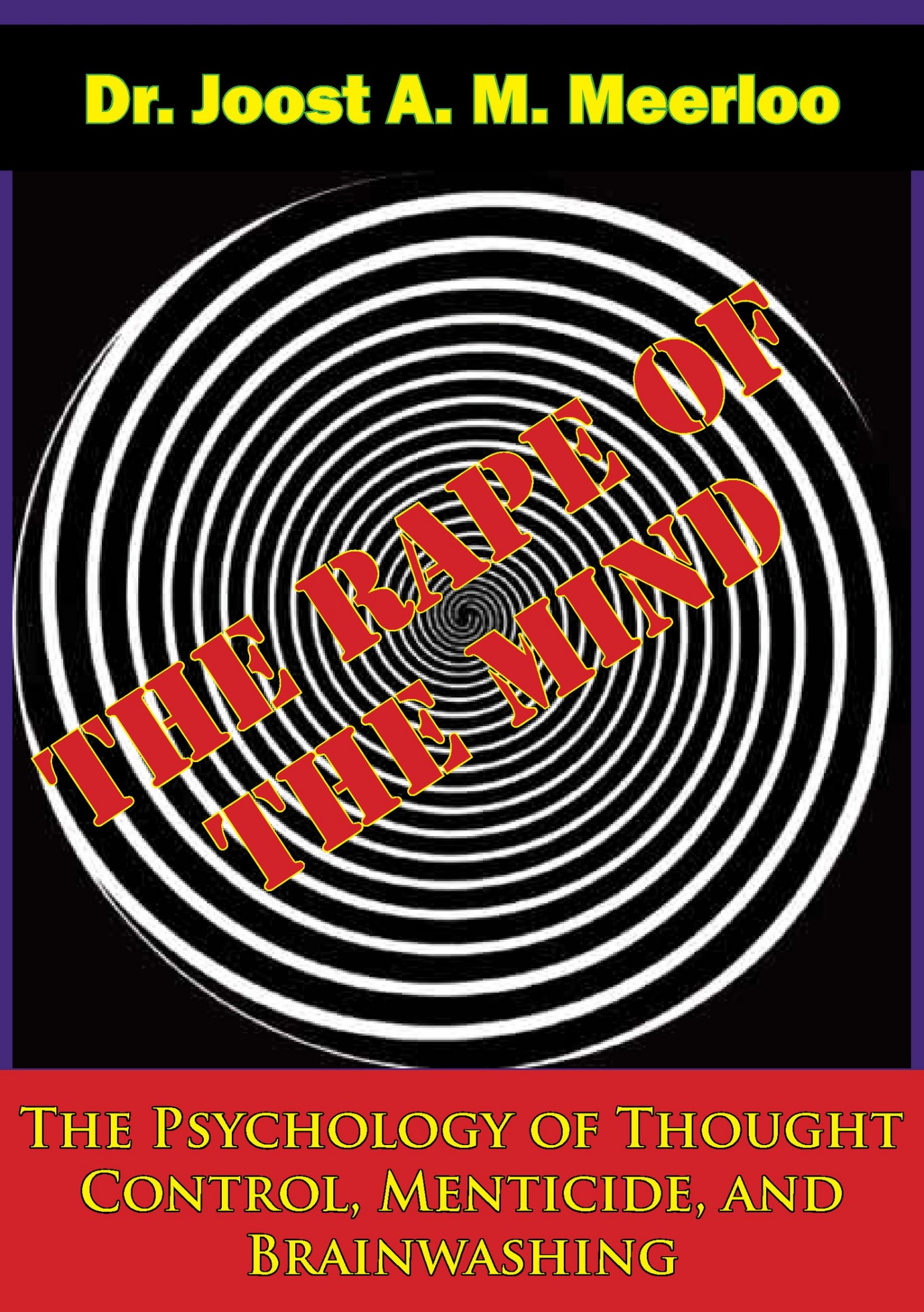 The Rape of the Mind: The Psychology of Thought Control, Menticide, and Brainwashing (1961) by Joost Meerloo